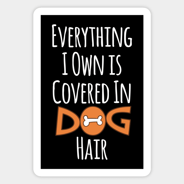 Everything I Own Is Covered In Dog Hair Funny Pet Love Magnet by johnii1422